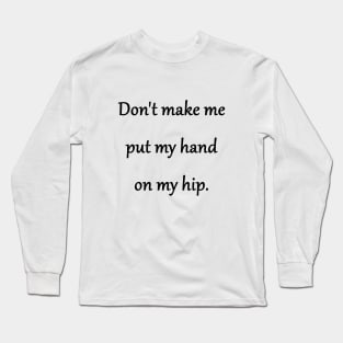 Funny 'Hand on Hip' One-liner Joke Long Sleeve T-Shirt